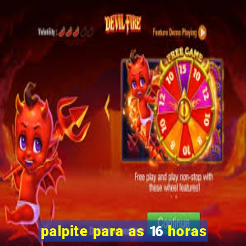 palpite para as 16 horas